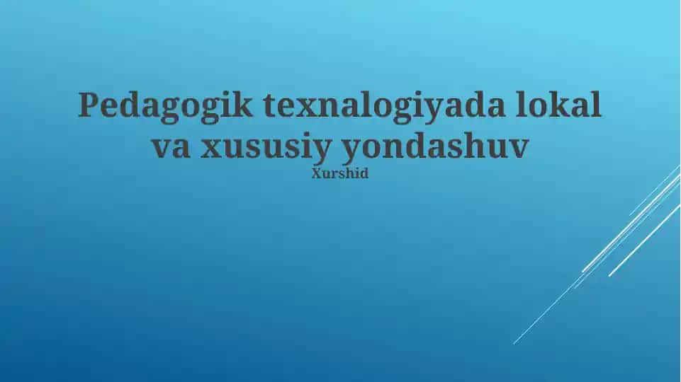 Pedagogik texnalogiyada lokal va xususiy yondashuv
