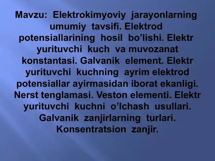 Elektrokimyoviy jarayonlarning umumiy tavsifi. Elektrod potensiallarining hosil bo’lishi. Elektr yurituvchi kuch va muvozanat konstantasi.