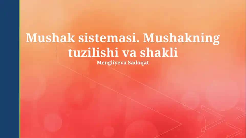 Mushak sistemasi. Mushakning tuzilishi va shakli