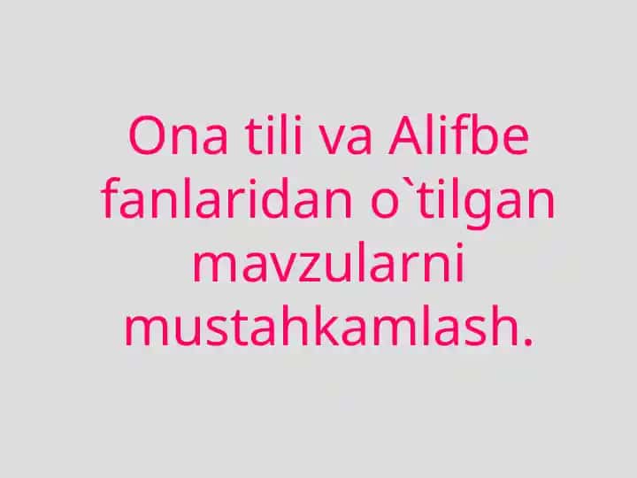 Ona tili va Alifbe fanlaridan o`tilgan mavzularni mustahkamlash