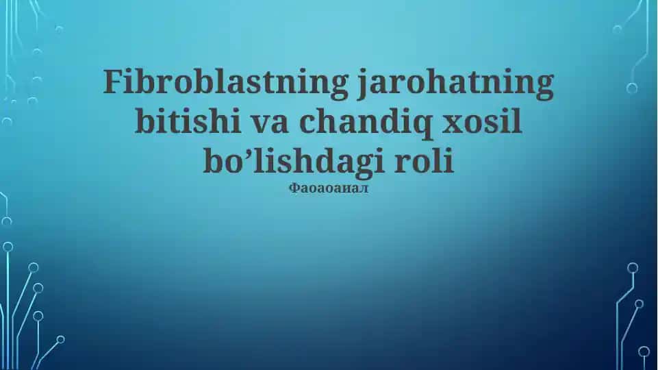 Fibroblastning jarohatning bitishi va chandiq xosil bo‘lishdagi roli