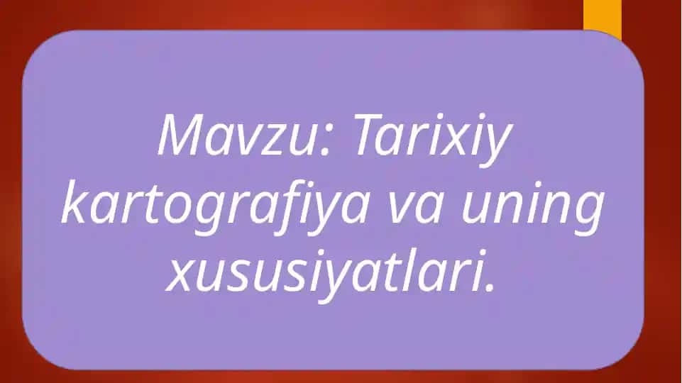 Tarixiy kartografiya va uning xususiyatlari