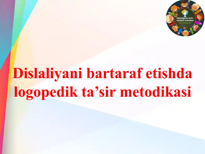 Dislaliyani bartaraf etishda logopedik ta’sir metodikasi