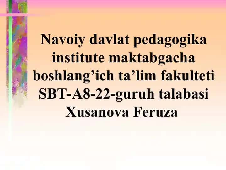 Navoiy davlat pedagogika institute maktabgacha boshlang’ich ta’lim fakulteti SBT-A8-22-guruh talabasi Xusanova Feruza