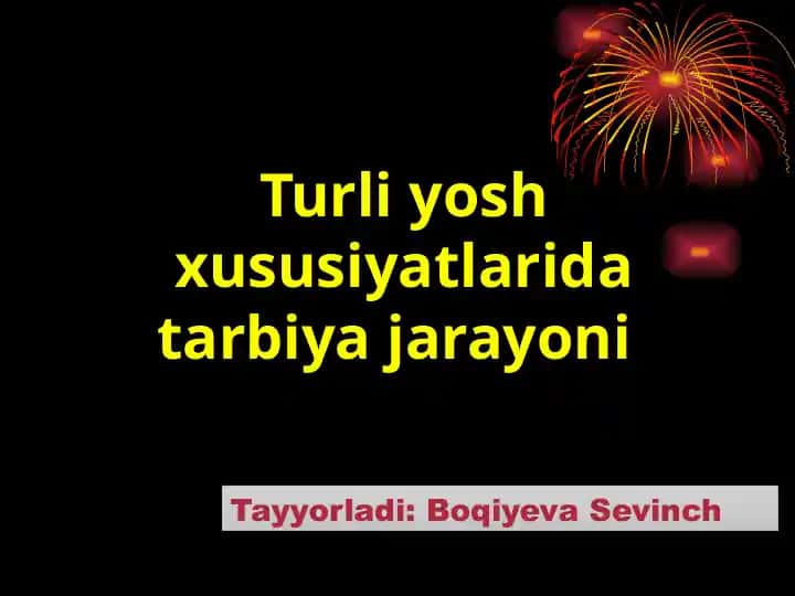Turli yosh xususiyatlarida tarbiya jarayoni