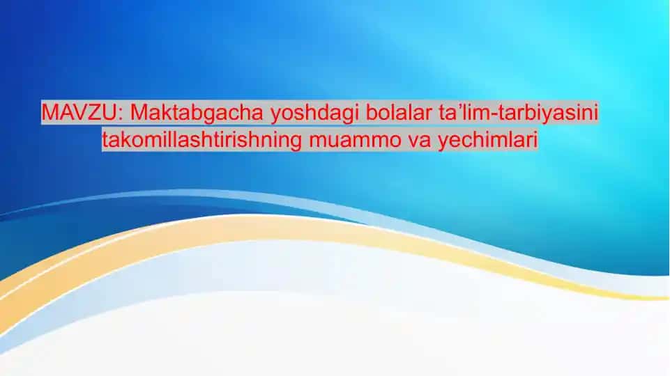 Maktabgacha yoshdagi bolalar ta'lim-tarbiyasini takomillashtirishning muammolari