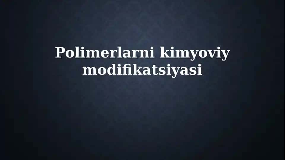 Polimerlarning kimyoviy modifikatsiyasi