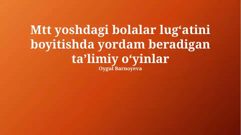 Mtt yoshdagi bolalar lugʻatini boyitishda yordam beradigan taʼlimiy oʻyinlar