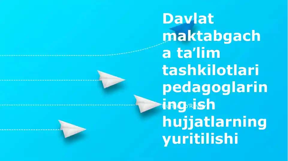Davlat maktabgacha ta'lim tashkilotlari pedagoglarining ish hujjatlarning yuritilishi
