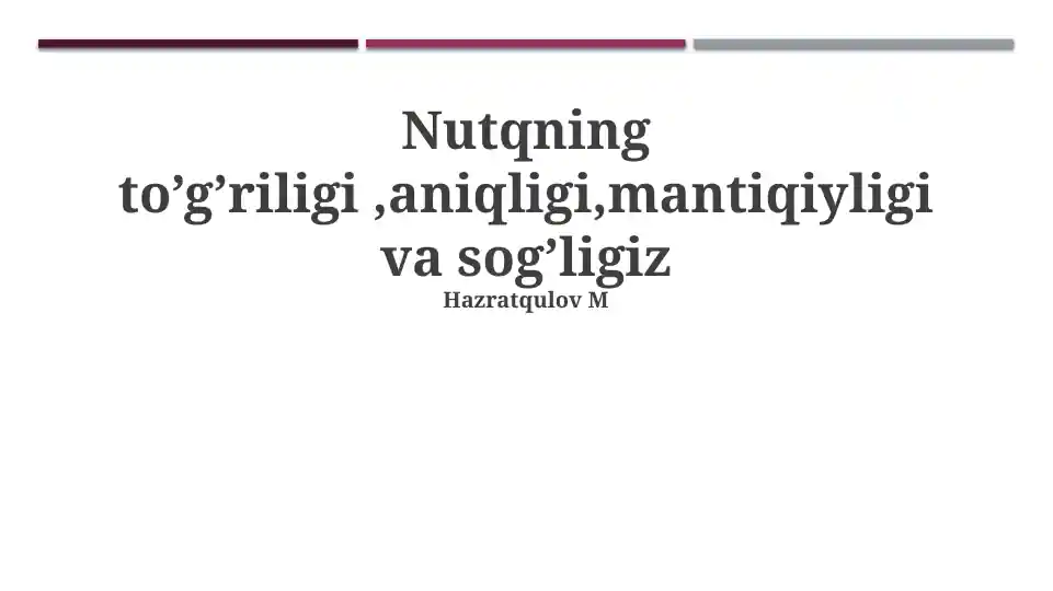 Nutqning to’g’riligi ,aniqligi,mantiqiyligi va sog’ligiz