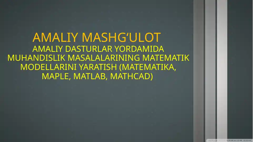 AMALIY DASTURLAR YORDAMIDA MUHANDISLIK MASALALARINING MATEMATIK MODELLARINI YARATISH (MATEMATIKA, MAPLE, MATLAB, MATHCAD)