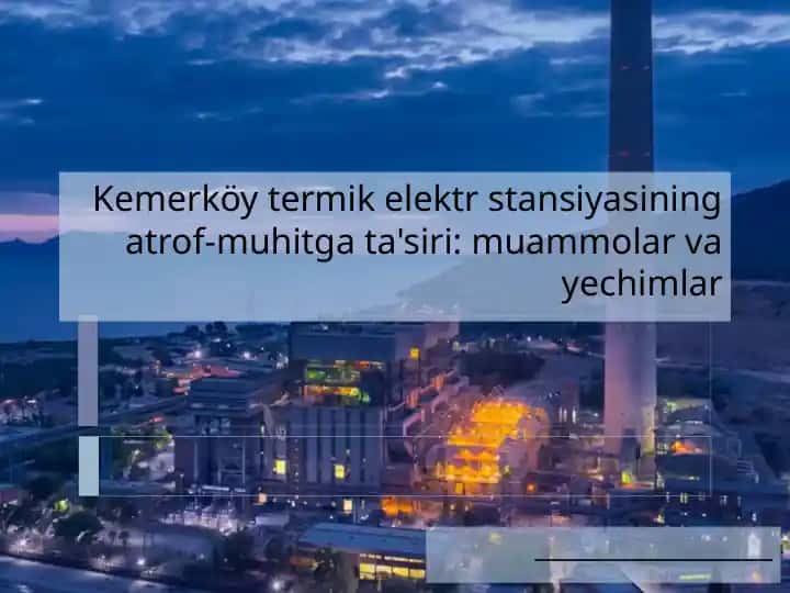 Kemerköy termik elektr stansiyasining atrof-muhitgacha'siri: muammolar va yechimlar