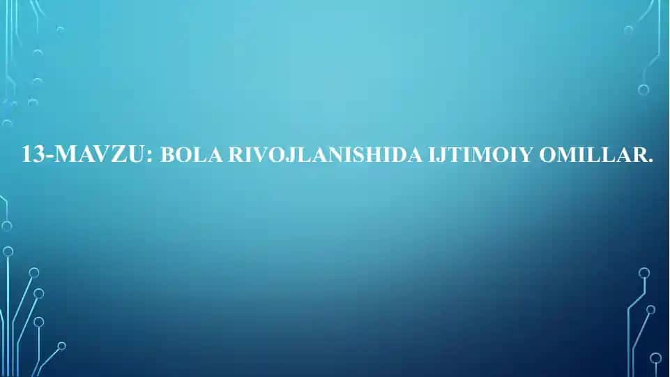 BOLA RIVOJLANISHIDA IJTIMOIY OMILLAR