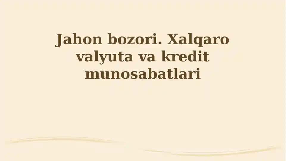 Jahon bozori. Xalqaro valyuta va kredit munosabatlari