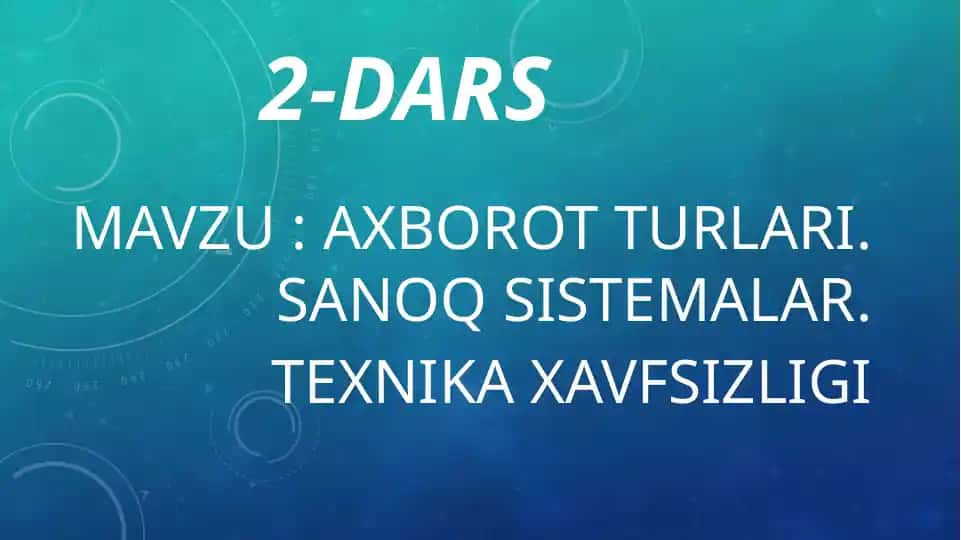 AXBOROT TURLARI. SANOQ SISTEMALAR. TEXNIKA XAVFSIZLIGI
