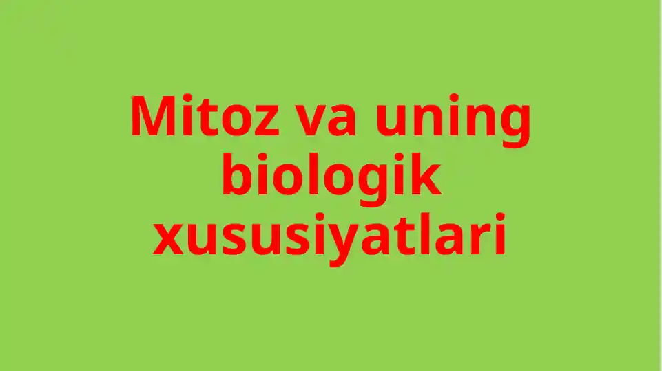 Mitoz va uning biologik xususiyatlari