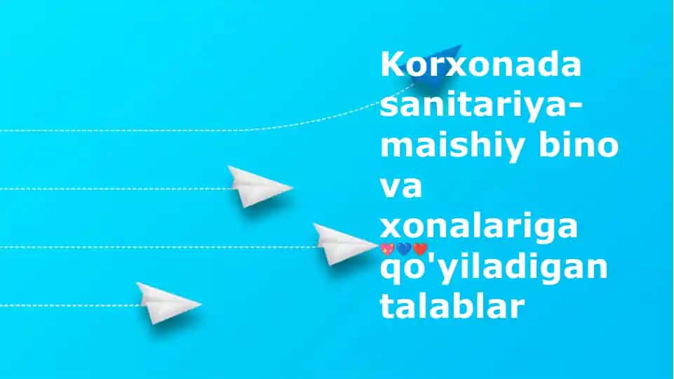 Korxonada sanitariya-maishiy bino va xonalariga qo'yiladigan talablar