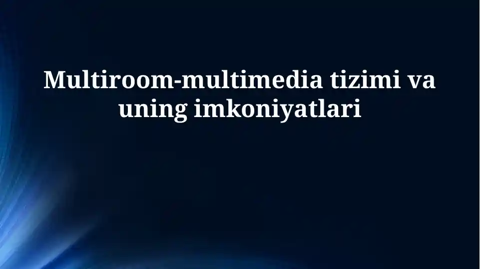 Multiroom-multimedia tizimi va uning imkoniyatlari