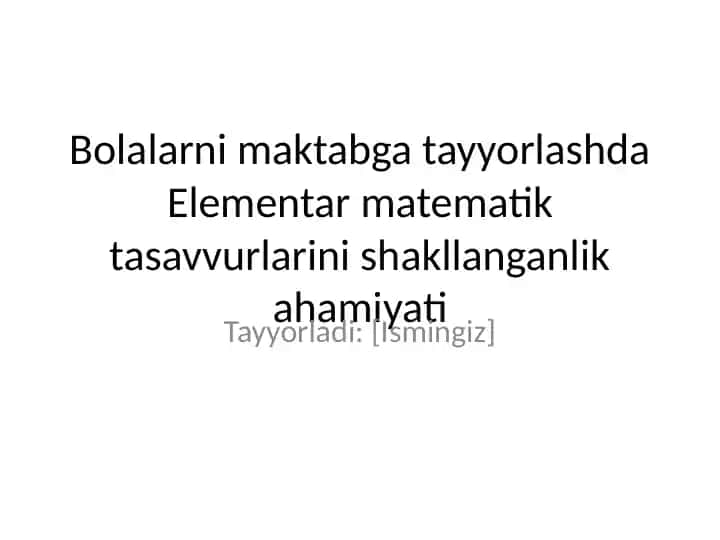 Bolalarni maktabga tayyorlashda Elementar matematik tasavvurlarini shakllanganlik ahamiyati