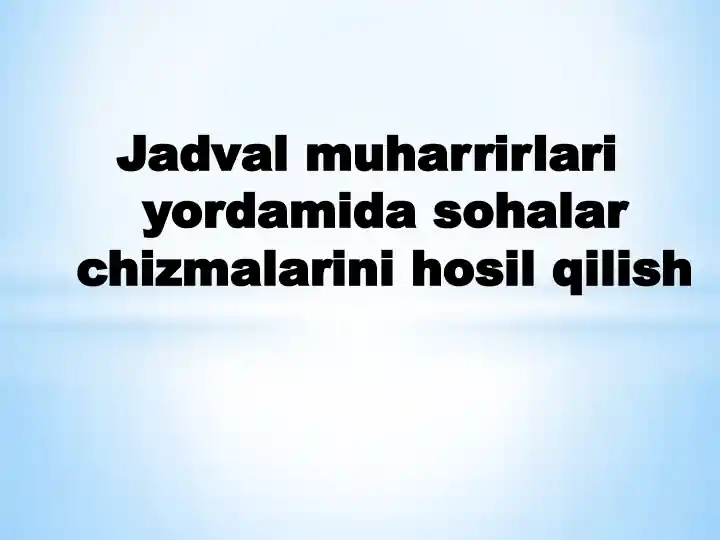 Jadval muharrirlari yordamida sohalar chizmalarini hosil qilish