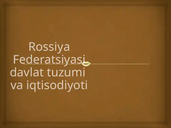 Rossiya Federatsiyasi Davlat Tuzumi va Iqtisodiyoti
