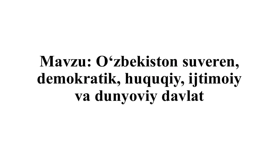 O‘zbekiston suveren, demokratik, huquqiy, ijtimoiy va dunyoviy davlat
