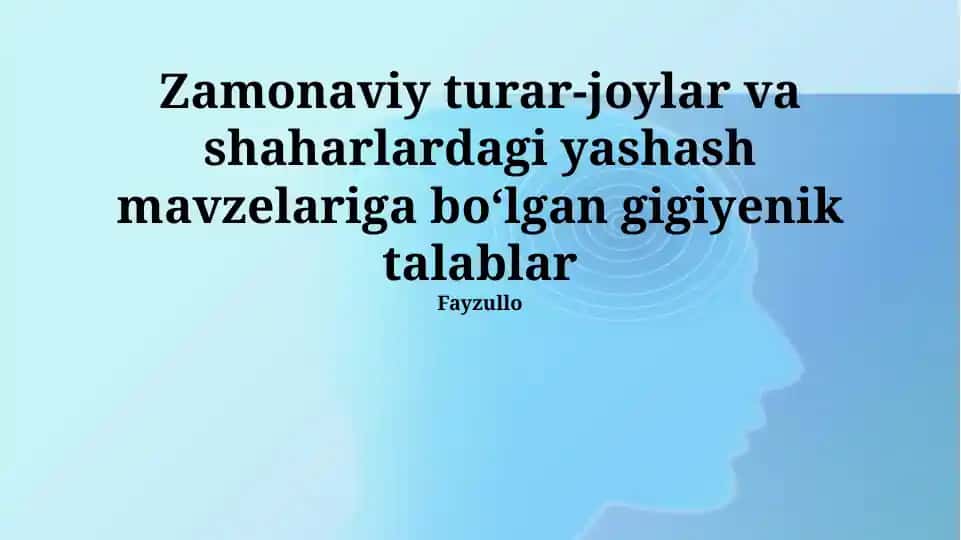 Zamonaviy turar-joylar va shaharlardagi yashash mavzelariga boʻlgan gigiyenik talablar