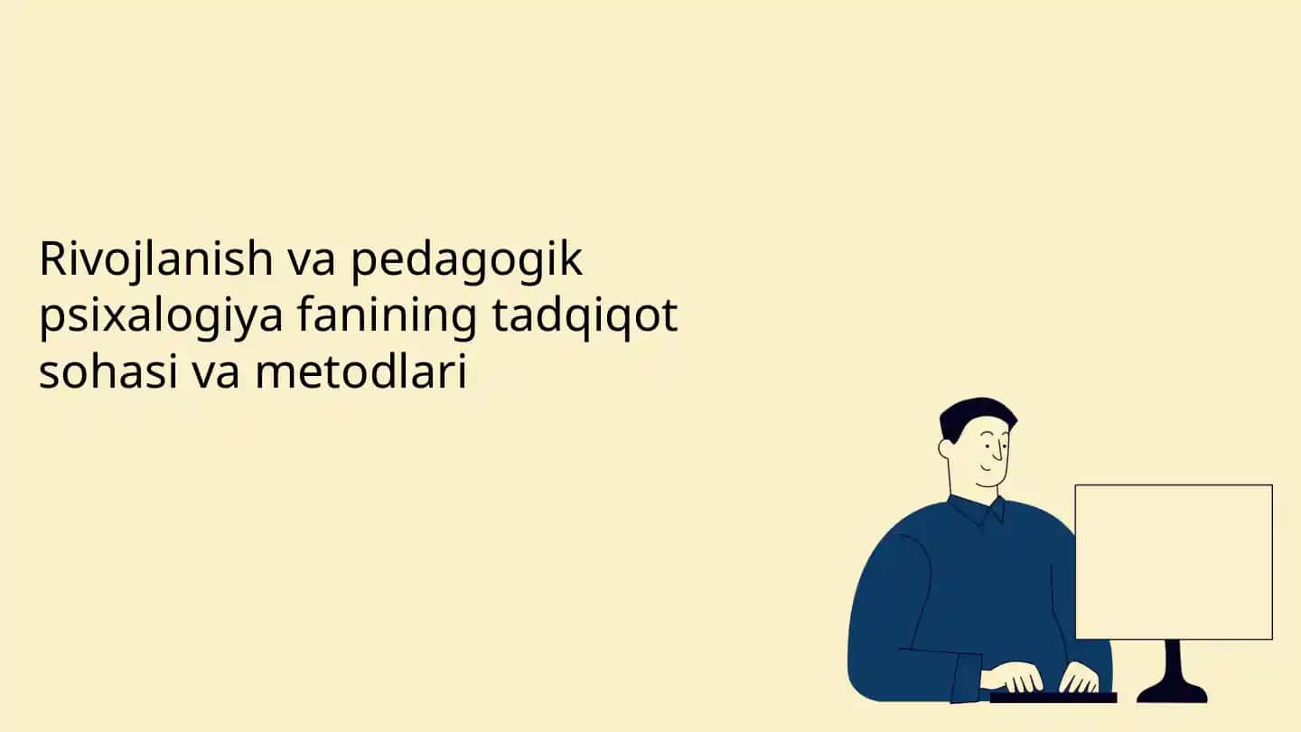 Rivojlanish va pedagogik psixologiya fanining tadqiqot sohasi va metodlari