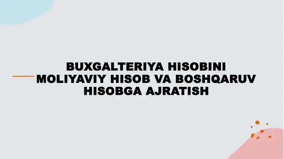 Buxgalteriya hisobini moliyaviy hisob va boshqaruv hisobga ajratish
