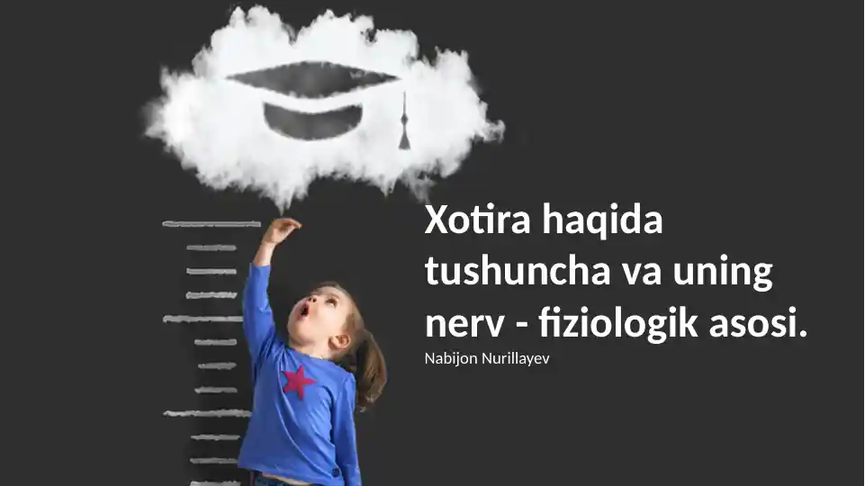 Xotira haqida tushuncha va uning nerv-fiziologik asosi