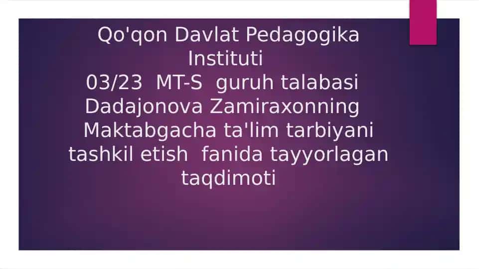 Dadajonova Zamiraxonning Maktabgacha ta'lim tarbiyani tashkiletishfanida tayyorlagan taqdimoti