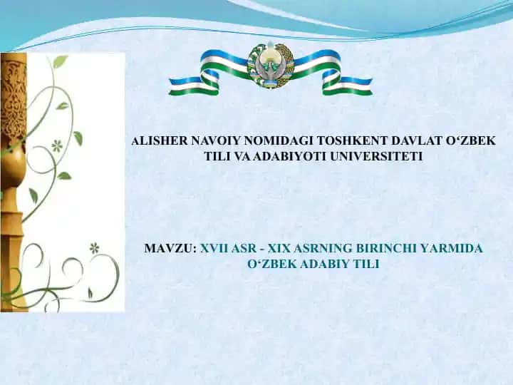 Toshkent Davlatoʻzbektili va Adabiyoti Universiteti mavzu: XVII asr - XIX asrning birinchi yarmida O‘zbek adabiy tili