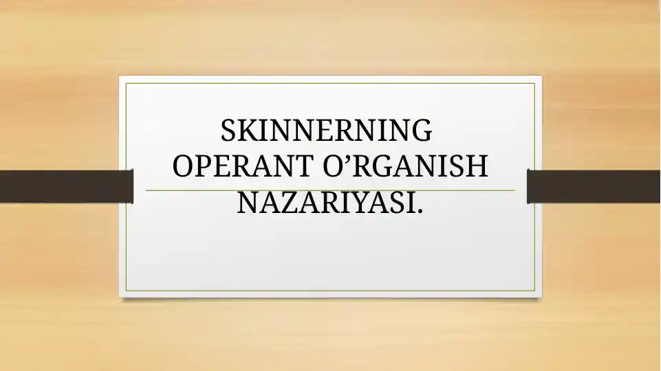 SKINNERNING OPERANT O’RGANISH NAZARIYASI