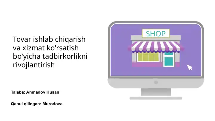 Tovar ishlab chiqarish va xizmat ko'rsatish bo'yicha tadbirkorlikni rivojlantirish