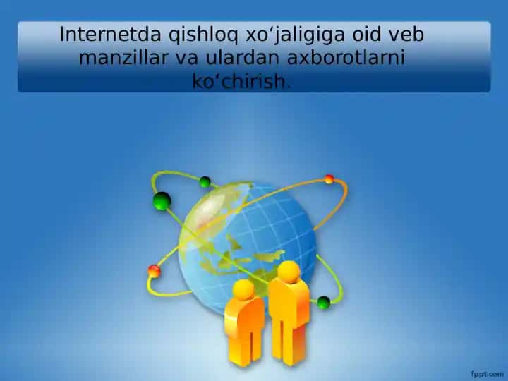 Internetdaqishloqxo‘jaligigaoidvebmanzillarvaulardanaxborotlarniko‘chirish.