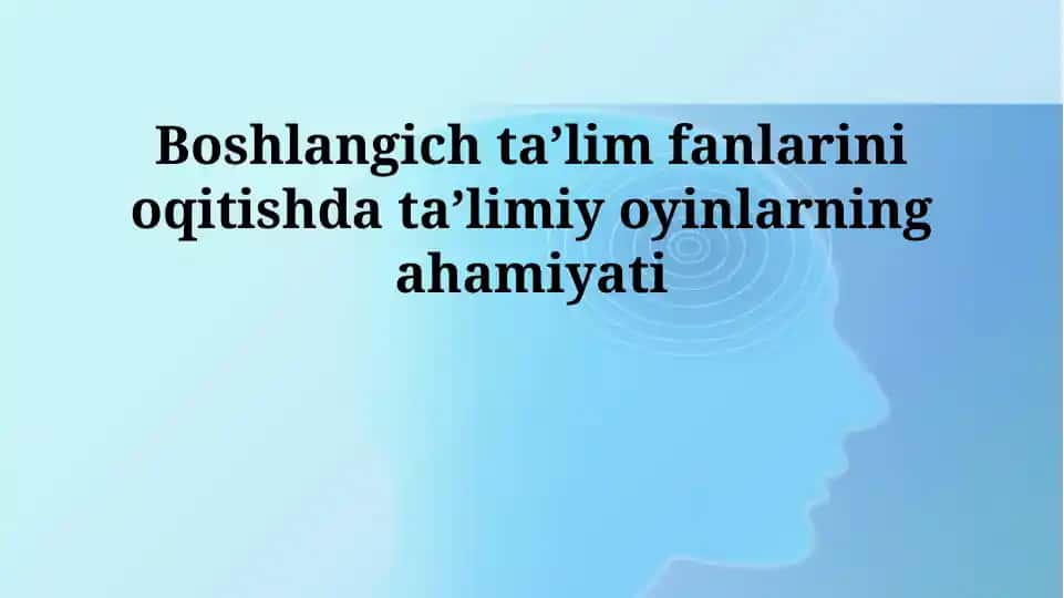Ta'limiy o'yinlar: Ta'rif, turlari va boshlang'ich ta'lim bilan integratsiya