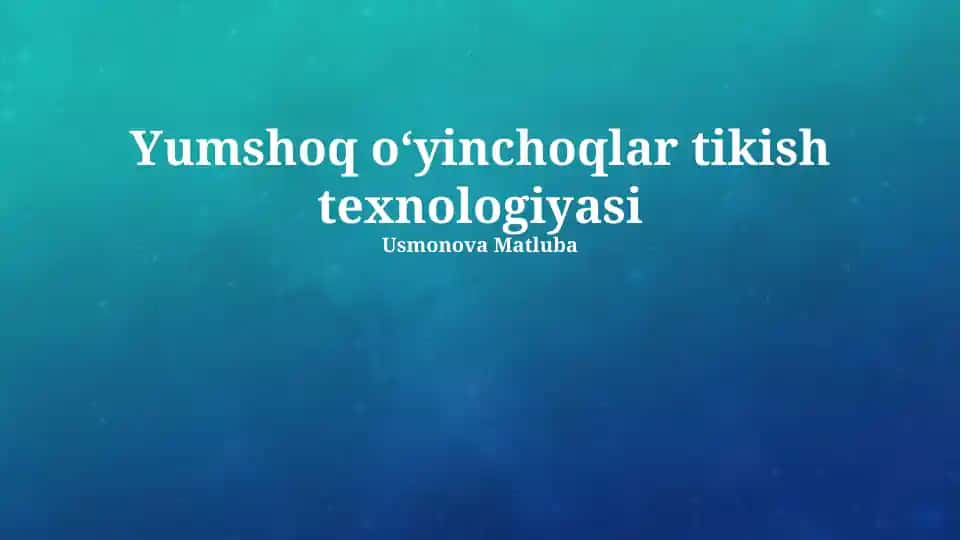 Yumshoq oʻyinchoqlar tikish texnologiyasi