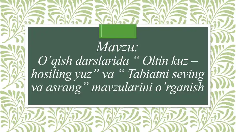 O’qish darslarida “Oltin kuz – hosiling yuz” va “Tabiatni seving va asrang” mavzulari