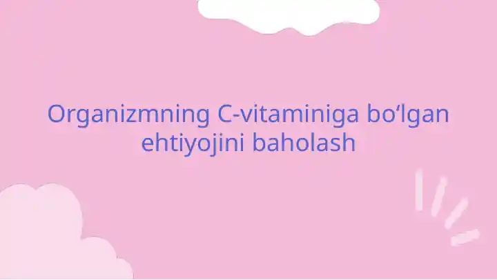 Organizmning C-vitaminiga boʻlgan ehtiyojini baholash