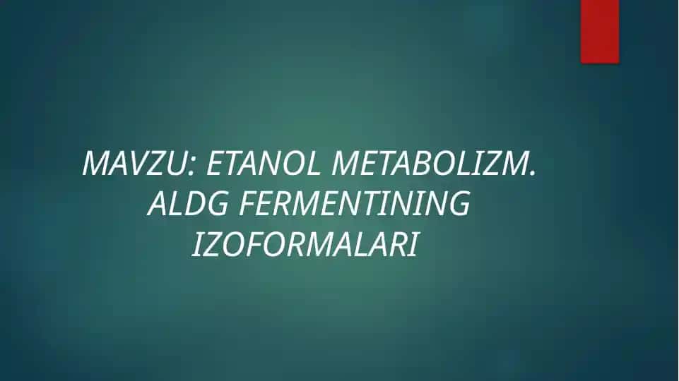 ETANOL METABOLIZM. ALDG FERMENTINING IZOFORMALARI