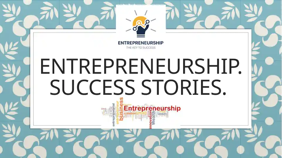 Entrepreneurship. Success stories.