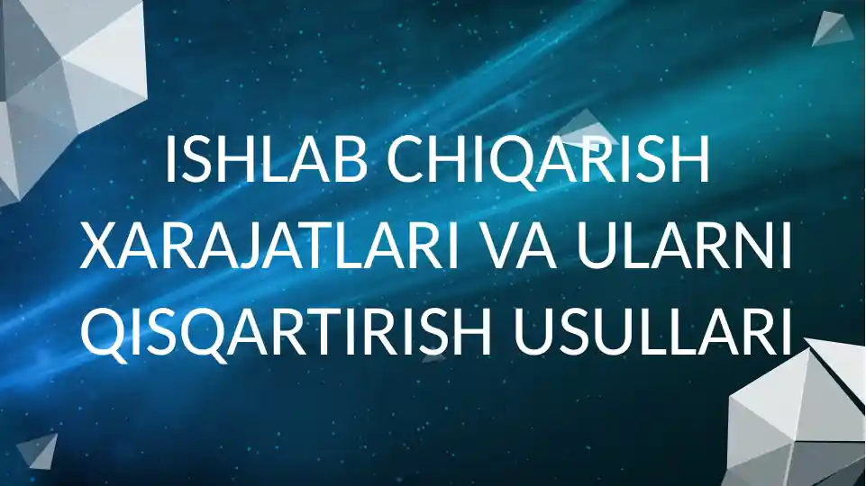 Ishlab chiqarish xarajatlari va ularni qisqartirish usullari