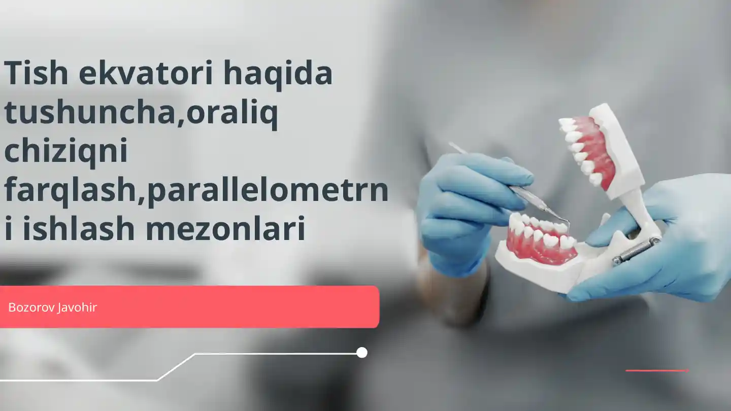 Tish ekvatori haqida tushuncha, oraliq chiziqni farqlash, parallelometrni ishlash mezonlari