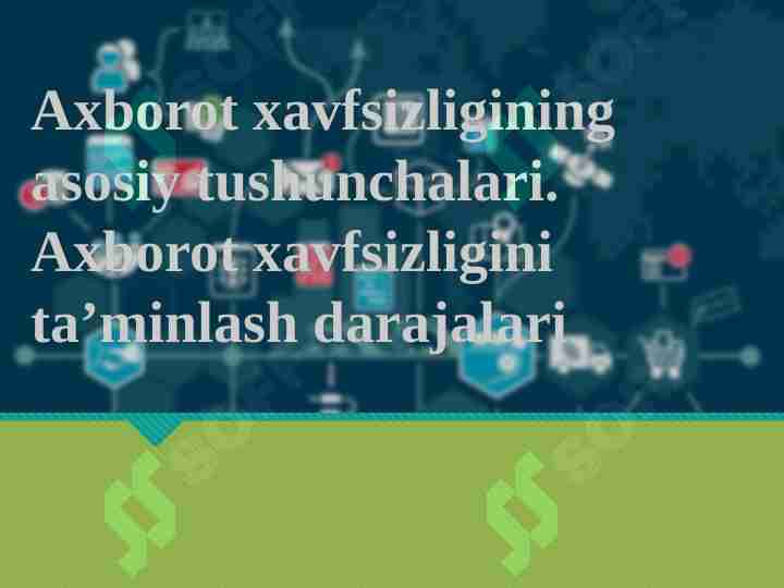 Axborot xavfsizligining asosiy tushunchalari. Axborot xavfsizligini ta’minlash darajalari
