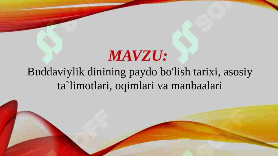Buddaviylik dinining paydo bo'lish tarixi, asosiy ta`limotlari, oqimlari va manbaalari.