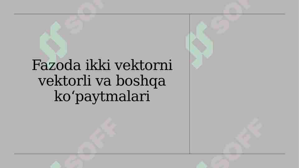 Fazoda ikki vektorni vektorli va boshqa ko paytmalari