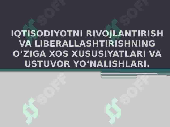 IQTISODIYOTNI RIVOJLANTIRISH VA LIBERALLASHTIRISHNING O‘ZIGA XOS XUSUSIYATLARI VA USTUVOR YO‘NALISHLARI.