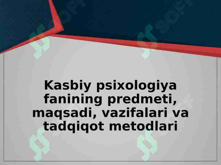 Kasbiy psixologiya fanining predmeti, maqsadi, vazifalari va tadqiqot metodlari