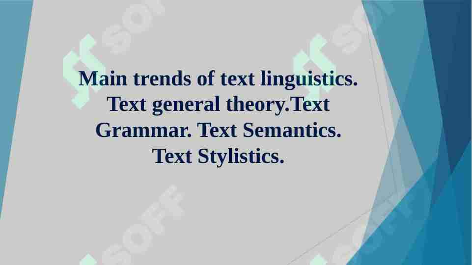 Main trends of text linguistics. Text general theory.Text Grammar. Text Semantics. Text Stylistics.