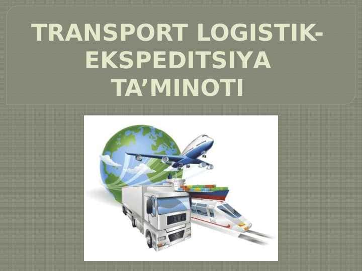 TRANSPORT LOGISTIK-EKSPEDITSIYA TA’MINOTI
